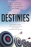 Destinies: Motivating Stories From Ordinary People Who Created Extraordinary Results by Peggy McColl, Bob Proctor