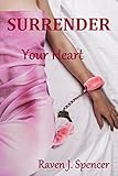 Surrender Your Heart (Surrender Trilogy Book 1)