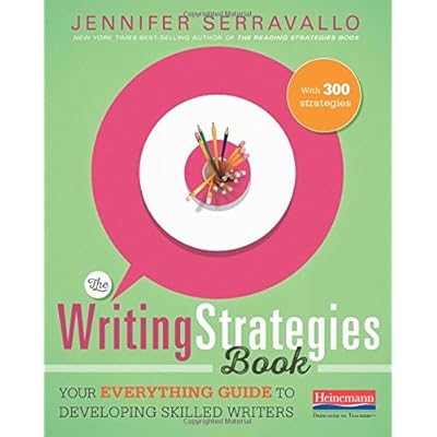 The Writing Strategies Book: Your Everything Guide to Developing Skilled Writers The Writing Strategies Book: Your Everything Guide to Developing Skilled Writers