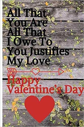 All That You Are All That I Owe To You Justifies My Love Happy Valentine S Day Gift For Couples Love Happy Valentine S Day Card For Him Or Her Couples To Write 6x9