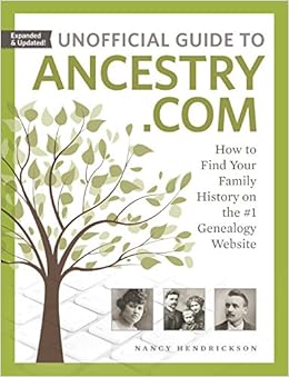 Unofficial Guide to Ancestry.com: How to Find Your Family History on the #1 Genealogy Website Unofficial Guide to Ancestry.com: How to Find Your Family History on the #1 Genealogy Website
