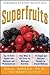 Superfruits: (Top 20 Fruits Packed with Nutrients and Phytochemicals, Best Ways to Eat Fruits for Maximum Nutrition, and 75 Simple and Delicious Recipes for Overall Wellness)