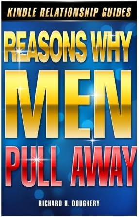 Reasons Why Men Pull Away (Men, Romance &amp; Reality) (Volume 2)