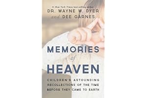 Memories of Heaven: Children's Astounding Recollections of the Time Before They Came to Earth
