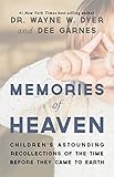 Memories of Heaven: Children's Astounding Recollections of the Time Before They Came to Earth by Dr. Wayne W. Dyer, Dee Garnes