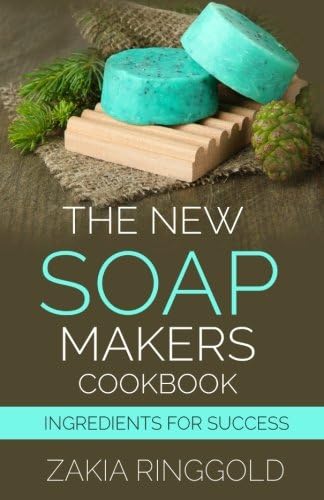 The New Soapmakers Cookbook: Ingredients for Success (Volume 1)