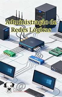 Livro Administração de Redes Lógicas: Performance, segurança e escalabilidade