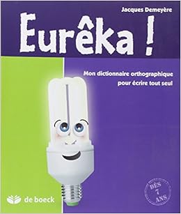 Amazon Fr Eureka Dictionnaire Orthographique Pour Ecrire Tout Seul Demeyere Jacques Livres