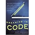 Dreaming in Code: Two Dozen Programmers, Three Years, 4,732 Bugs, and One Quest for Transcendent Software