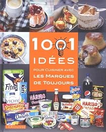 1001 idées pour cuisiner avec les marques de toujours