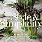Style & Simplicity: An A to Z Guide to Living a More Beautiful Life by 