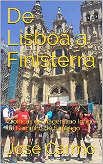 Livro De Lisboa a Finisterra: Crónicas de viagem, ao longo do Caminho de Santiago
