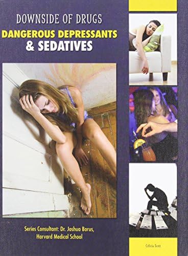 Dangerous Depressants & Sedatives (Downside of Drugs) Library Binding – September 1, 2014
