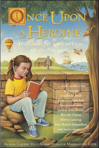 Once upon a Heroine: 450 Books for Girls to Love Once upon a Heroine: 450 Books for Girls to Love