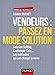Vendeurs : passez en mode solution - Solution selling, challenger sale...: Solution selling, challenger sale... Les méthodes qui ont changé la vente (Commercial/Relation client) (French Edition) by 