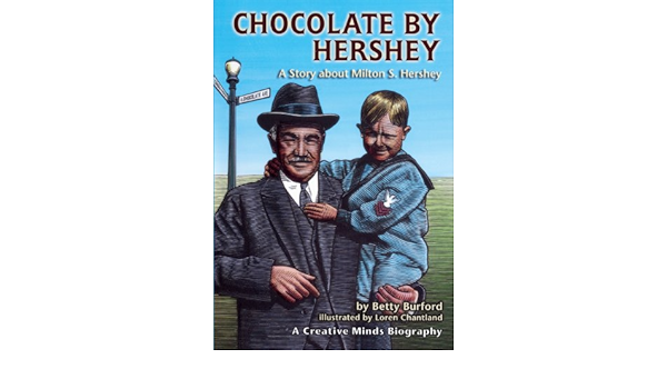 Chocolate By Hershey: A Story About Milton S. Hershey (Turtleback School &  Library Binding Edition) (Creative Minds Biography (Hardcover)): Burford,  Betty, Chantland, Loren: 9780613683241: Amazon.com: Books