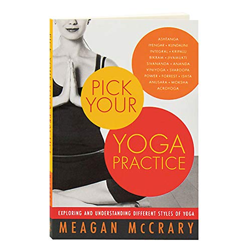 Pick Your Yoga Practice: Exploring and Understanding Different Styles of Yoga Pick Your Yoga Practice: Exploring and Understanding Different Styles of Yoga