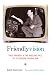 Friendlyvision: Fred Friendly and the Rise and Fall of Television Journalism by