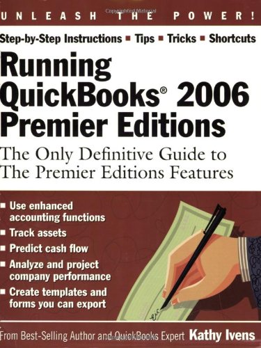 Running QuickBooks 2006 Premier Editions: The Only Definitive Guide to the Premier Editions Features by Kathy Ivens