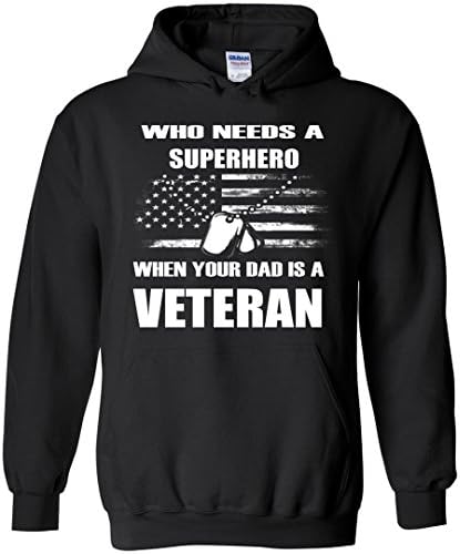 Who Needs A Superhero When Your Dad Is A Veteran Hoodie Sweatshirt