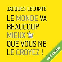 Le monde va beaucoup mieux que vous ne le croyez !