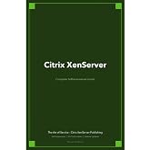 Citrix XenServer A Complete Guide