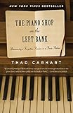 The Piano Shop on the Left Bank: Discovering a Forgotten Passion in a Paris Atelier by Thad Carhart