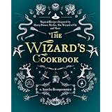 The Wizard's Cookbook: Magical Recipes Inspired by Harry Potter, Merlin, The Wizard of Oz, and More