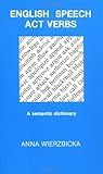 English Speech Act Verbs : A Semantic Dictionary, Wierzbicka, Anna, 0123128110