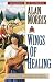 Wings of Healing (Guardians of the North Book #5) by Alan Morris