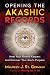 Opening the Akashic Records: Meet Your Record Keepers and Discover Your Soul's Purpose by