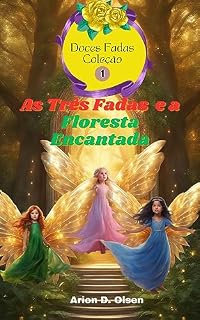 Livro As Três Fadas e a Floresta Encantada (Doces Fadas Coleção Livro 1)