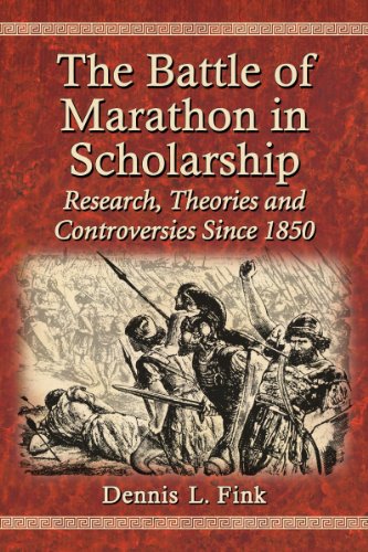 The Battle of Marathon in Scholarship: Research, Theories and Controversies Since 1850 by Dennis L. Fink