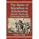 The Battle of Marathon in Scholarship: Research, Theories and Controversies Since 1850
