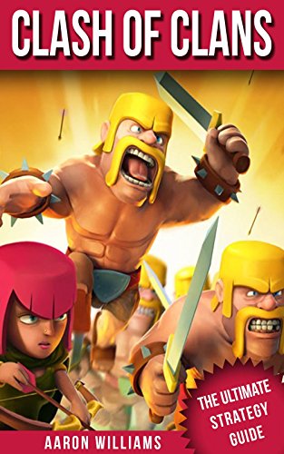 Clash Of Clans: The Ultimate Strategy Guide