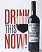 Drink This NOW! Step by Step Lessons for the Aspiring Wine Connoisseur