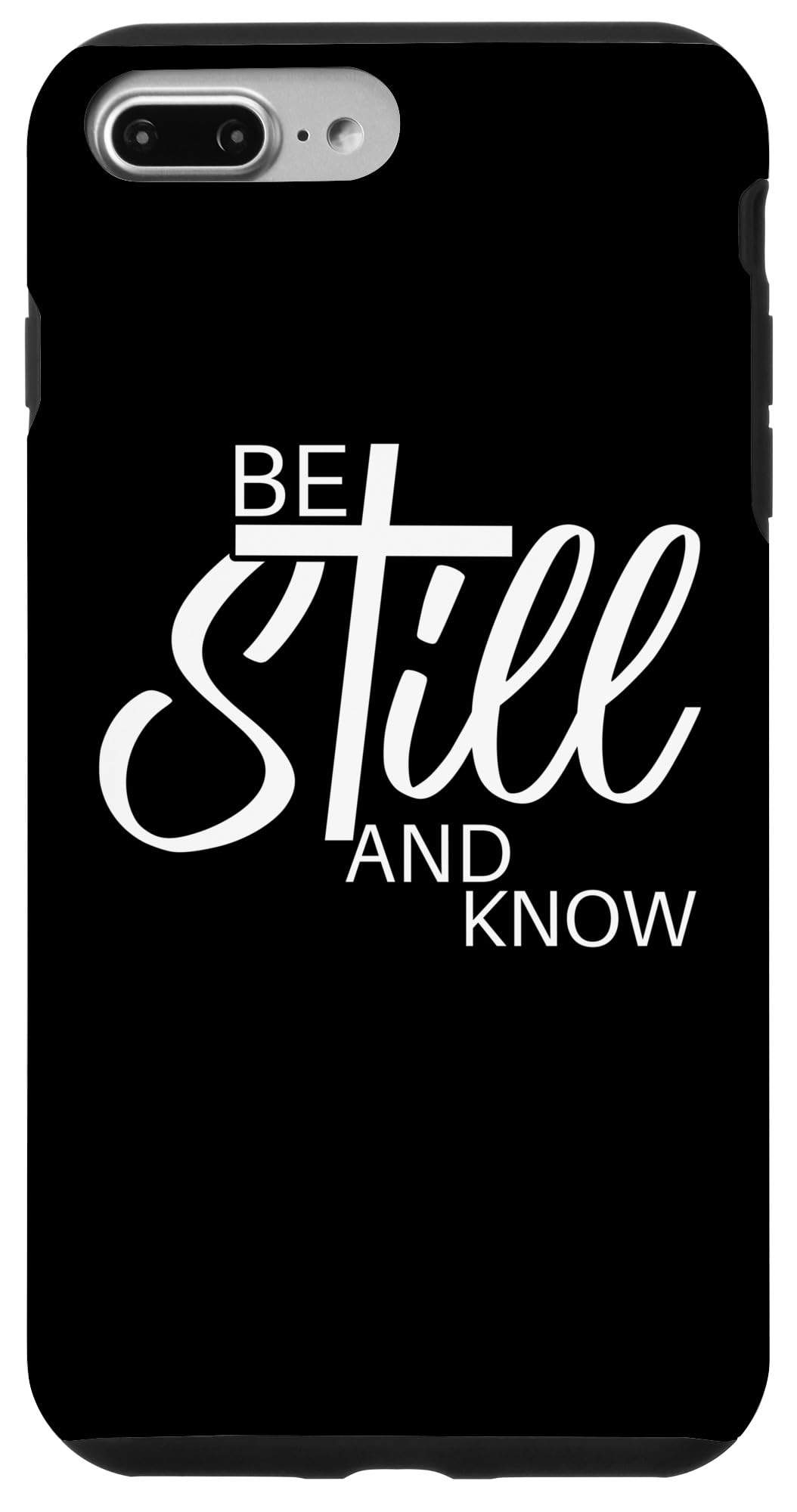 Be Still and Know | Psalm 46:10 |Inspirational Christian Case for iPhone 7 Plus/8 Plus