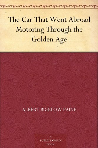 The Car That Went Abroad Motoring Through the Golden Age by Albert Bigelow Paine