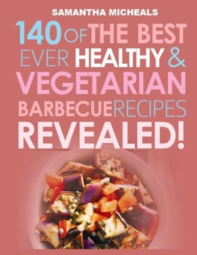 Barbecue Cookbook: 140 Of The Best Ever Healthy Vegetarian Barbecue Recipes Book