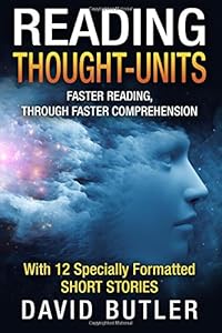 Reading Thought-Units: Faster Reading, Through Faster Comprehension