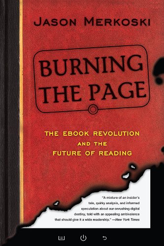 Burning The Page The Ebook Revolution And The Future Of Reading Download Free Ebook