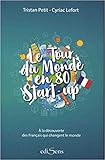 Le tour du monde en 80 start-up : A la découverte des Français qui changent le monde by 