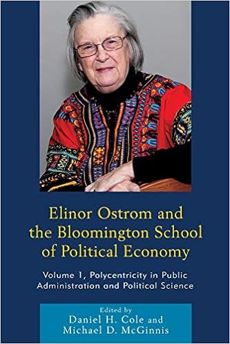 Elinor Ostrom And The Bloomington School Of Political Economy Polycentricity In Public Administration And Political Science Volume 1 Cole Daniel H Mcginnis Michael D Aligica Paul Dragos Ostrom Elinor Ostrom Vincent Tiebout