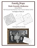 Family Maps of Dale County, Alabama, Deluxe Edition by Gregory A Boyd J.D.