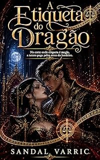 Livro A Etiqueta do Dragão: Na Corte Onde Etiqueta é Magia, a Tutora Paga Pelos Erros do Herdeiro