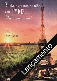 Livro Tudo por um sonho em PARIS....: Valeu a pena?