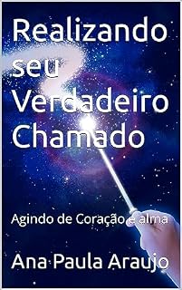 Livro Realizando seu Verdadeiro Chamado: Agindo de Coração e alma