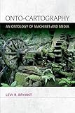 Onto-Cartography: An Ontology of Machines and Media (Speculative Realism EUP)