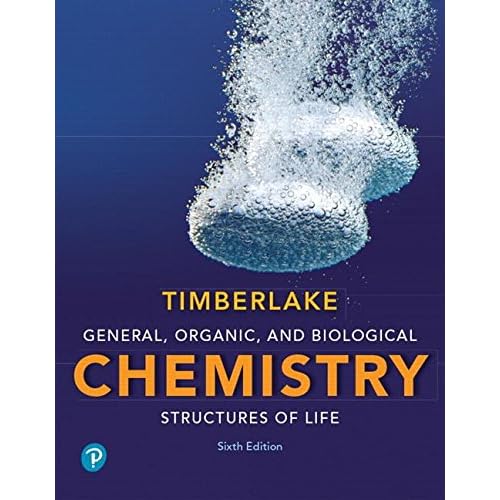 General, Organic, and Biological Chemistry: Structures of Life (6th Edition) General, Organic, and Biological Chemistry: Structures of Life (6th Edition)
