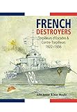French Destroyers: Torpilleurs D'escadre and Contre-Torpilleurs,1922-1956 by John Jordan